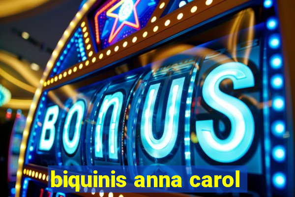 biquinis anna carol